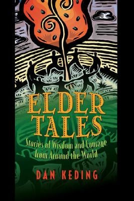 Elder Tales: Stories of Wisdom and Courage from Around the World by Keding, Dan