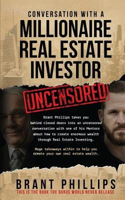 Conversation with a Millionaire Real Estate Investor by Phillips, Brant