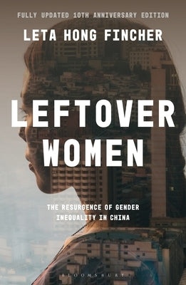 Leftover Women: The Resurgence of Gender Inequality in China, 10th Anniversary Edition by Fincher, Leta Hong