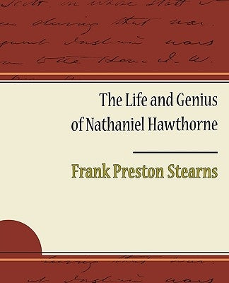 The Life and Genius of Nathaniel Hawthorne by Stearns, Frank Preston