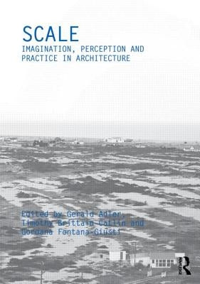 Scale: Imagination, Perception and Practice in Architecture by Adler, Gerald
