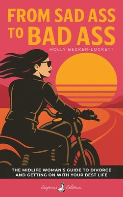 From Sad Ass to Bad Ass by Becker-Lockett, Holly
