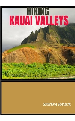 Hiking Kauai Valleys by Hauck, Sarina