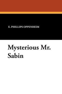 Mysterious Mr. Sabin by Oppenheim, E. Phillips