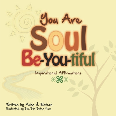 You Are Soul Be-you-tiful: Inspirational Affirmations for Children by Watson, Asha J.