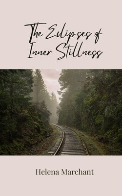 The Eclipses of Inner Stillness by Marchant, Helena