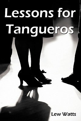 Lessons for Tangueros by Watts, Lew