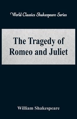 The Tragedy of Romeo and Juliet (World Classics Shakespeare Series) by Shakespeare, William