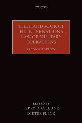 The Handbook of the International Law of Military Operations by Gill, Terry D.