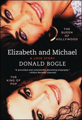 Elizabeth and Michael: The Queen of Hollywood and the King of Pop--A Love Story by Bogle, Donald