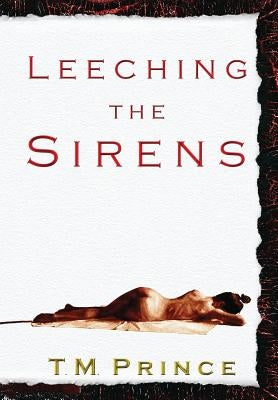 Leeching the Sirens by Prince, T. M.