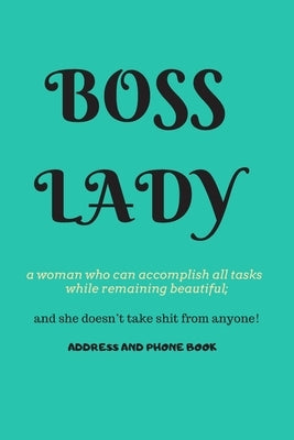 Boss Lady Address and Phone Book: for "a woman who can accomplish all tasks, while remaining beautiful, and she doesn't take shit from anyone!" Organi by Leon, F. J.
