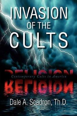 Invasion of the Cults by Scadron, Dale A. Th D.