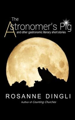 The Astronomer's Pig by Dingli, Rosanne