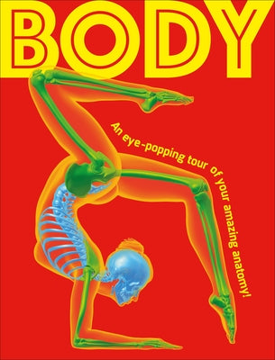 Body: An Eye-Popping Tour of Your Amazing Anatomy! by Dk