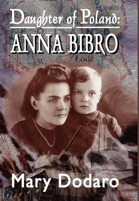 Daughter of Poland: Anna Bibro by Dodaro, Mary