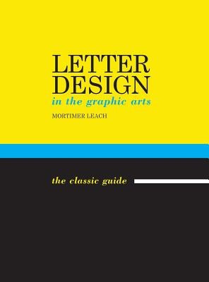 Letter Design in the Graphic Arts by Leach, Mortimer