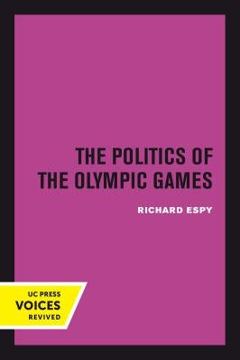 The Politics of the Olympic Games: With an Epilogue, 1976 - 1980 by Espy, Richard