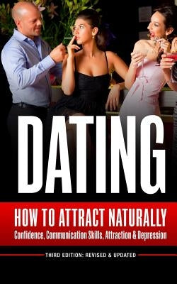 Dating: How To Attract Naturally - Confidence, Communication Skills, Attraction & Depression by Brandson, Jude