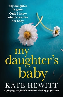 My Daughter's Baby: A gripping, suspenseful and heartbreaking page-turner by Hewitt, Kate