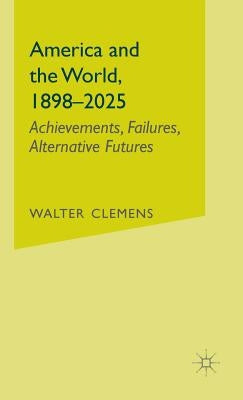 America and the World, 1898-2025: Achievements, Failures, Alternative Futures by Na, Na