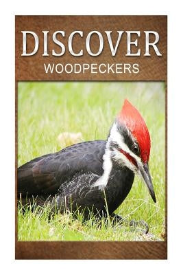 Woodpeckers - Discover: Early reader's wildlife photography book by Press, Discover