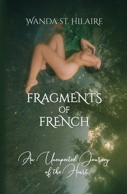 Fragments of French: An Unexpected Journey of the Heart by St Hilaire, Wanda