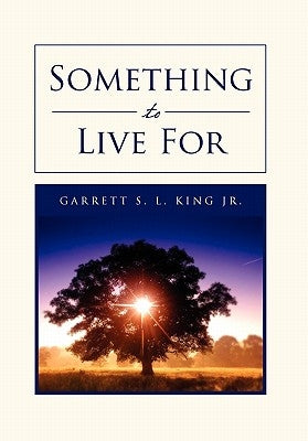 Something to Live for by King, Garrett S. L., Jr.