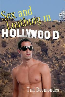 Sex and Loathing in Hollywood by Desmondes, Tim