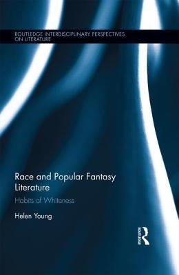 Race and Popular Fantasy Fiction: Habits of Whiteness by Young, Helen