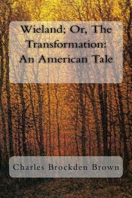 Wieland; Or, The Transformation: An American Tale by Brockden Brown, Charles