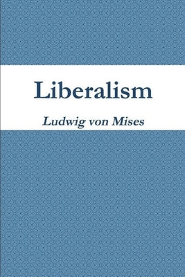 Liberalism by Ludwig Von Mises