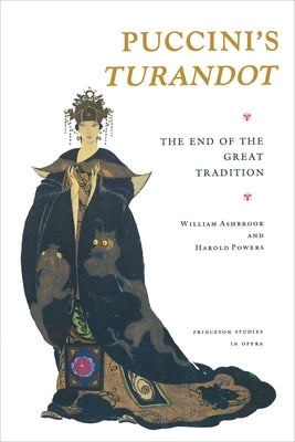 Puccini's Turandot: The End of the Great Tradition by Ashbrook, William