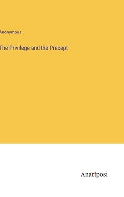 The Privilege and the Precept by Anonymous