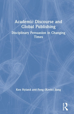 Academic Discourse and Global Publishing: Disciplinary Persuasion in Changing Times by Hyland, Ken