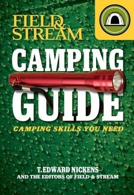 Field & Stream Camping Guide: Camping Skills You Need by Nickens, T. Edward