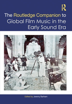 The Routledge Companion to Global Film Music in the Early Sound Era by Barham, Jeremy