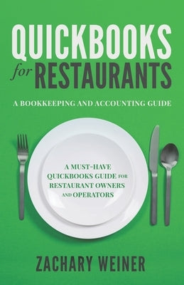 QuickBooks for Restaurants a Bookkeeping and Accounting Guide: A Must-Have QuickBooks Guide for Restaurant Owners and Operators by Weiner, Zachary