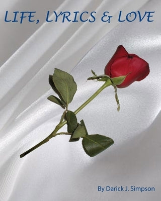 Life, Lyrics and Love by Simpson, Darick J.