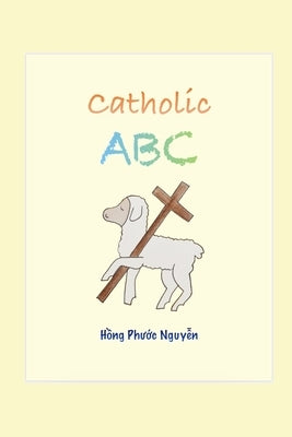 Catholic ABC: Catholic Children Series 1 by Nguyen, Hong Phuoc