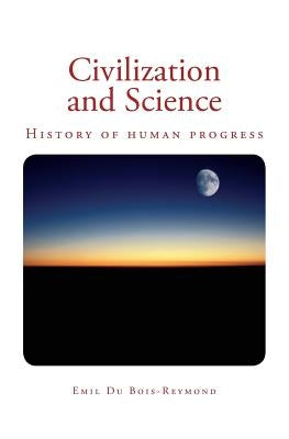 Civilization and Science: History of human progress by Du Bois-Reymond, Emil