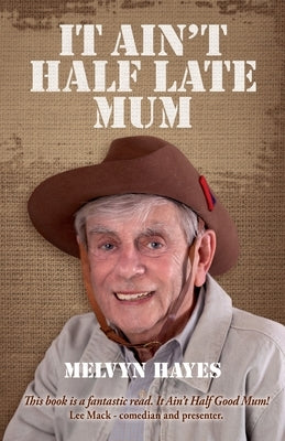 It Ain't Half Late Mum: My Story by Hayes, Melvyn