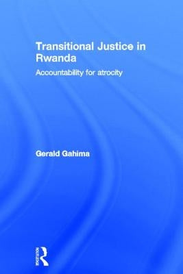 Transitional Justice in Rwanda: Accountability for Atrocity by Gahima, Gerald