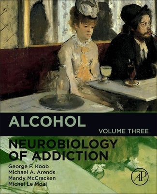 Alcohol: Neurobiology of Addiction Volume 3 by Koob, George F.