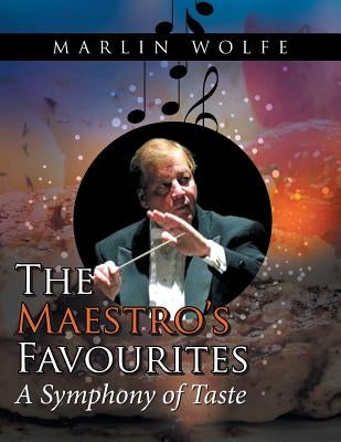 The Maestro'S Favourites: A Symphony of Taste by Wolfe, Marlin