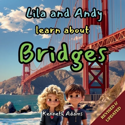 Lila and Andy learn about Bridges: A Young Structural Engineer's Guide to How Bridges Cross Rivers and Valleys by Adams, Kenneth