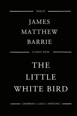 The Little White Bird by Barrie, James Matthew