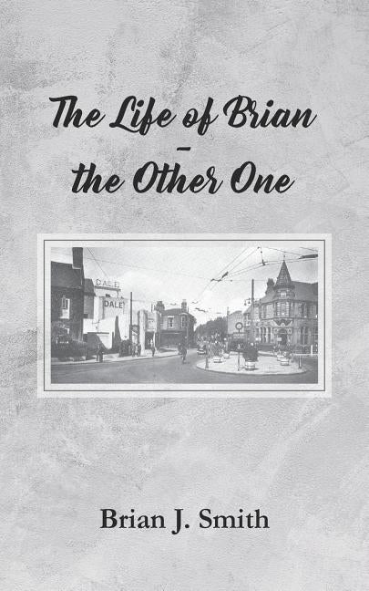 The Life of Brian - the Other One by Smith, Brian J.