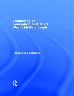 Technological Innovation and Third World Multinationals by Tolentino, Paz Estrella