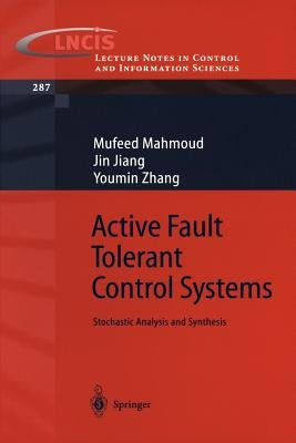 Active Fault Tolerant Control Systems: Stochastic Analysis and Synthesis by Mahmoud, Mufeed